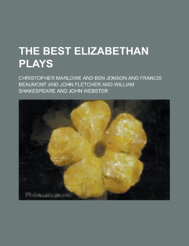 The Best Elizabethan Plays (9780217277631) by Thayer, William Roscoe; Marlowe, Christopher