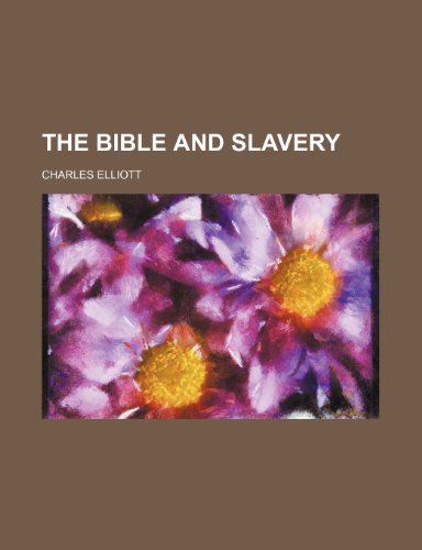 The Bible and Slavery (9780217278218) by Elliott, Charles