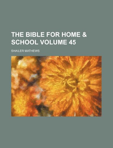 The Bible for home & school Volume 45 (9780217278348) by Mathews, Shailer