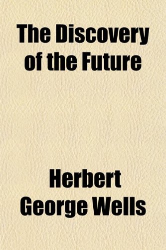 The Discovery of the Future (9780217279826) by Wells, Herbert George