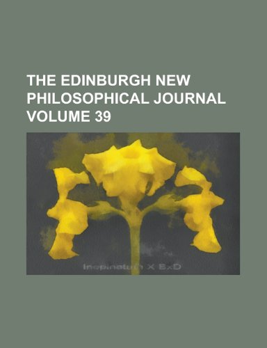The Edinburgh New Philosophical Journal (Volume 39) (9780217280921) by Jameson, Robert; Robert Jameson, Sir William Jardine; Anonymous
