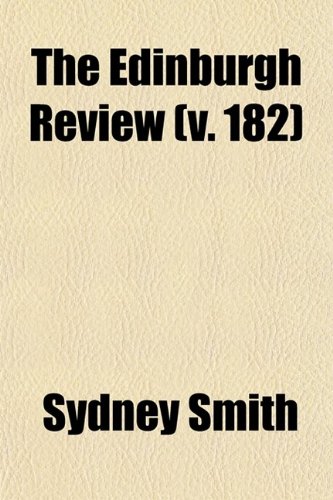 The Edinburgh Review (Volume 182); Or Critical Journal (9780217281089) by Smith, Sydney