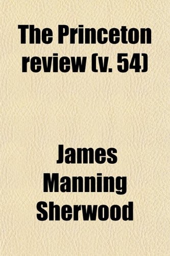 The Princeton Review (Volume 54) (9780217281799) by Sherwood, James Manning