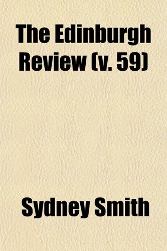 The Edinburgh Review (Volume 59); Or Critical Journal (9780217281881) by Smith, Sydney