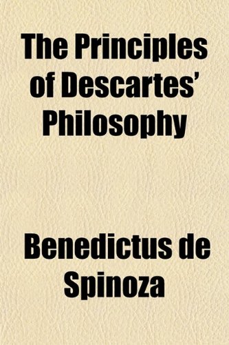 The Principles of Descartes' Philosophy (9780217281959) by Spinoza, Benedictus De