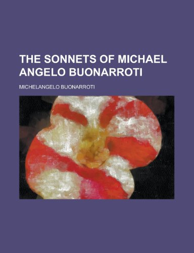 The sonnets of Michael Angelo Buonarroti (9780217284103) by Buonarroti, Michelangelo