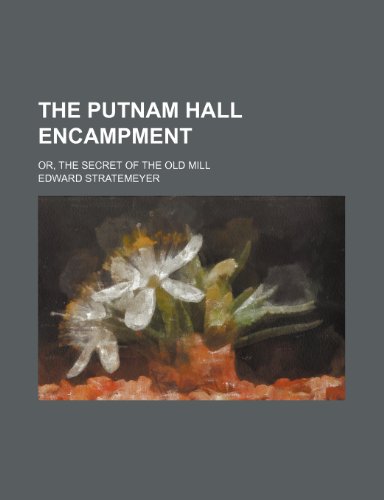 The Putnam hall encampment; or, The secret of the old mill (9780217284165) by Stratemeyer, Edward