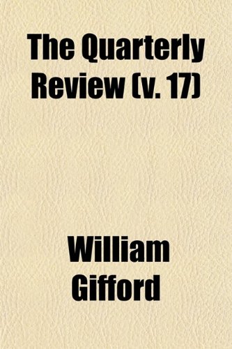The Quarterly Review (Volume 17) (9780217284394) by Gifford, William