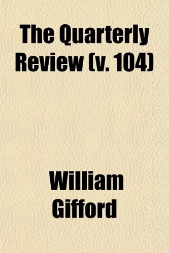 The Quarterly Review (Volume 104) (9780217284554) by Gifford, William