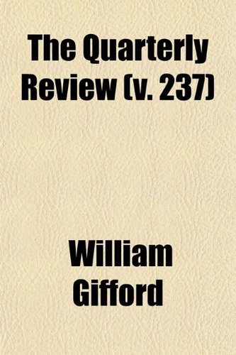 The Quarterly Review (Volume 237) (9780217284608) by Gifford, William