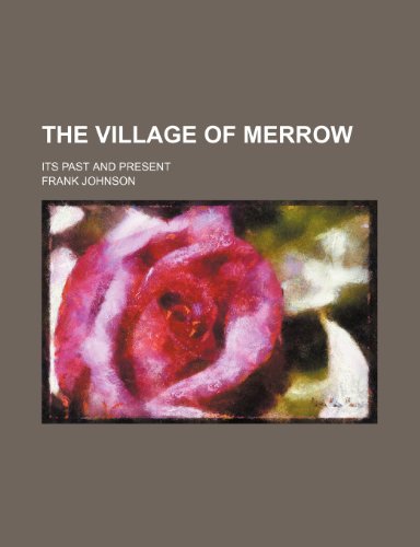The Village of Merrow; Its Past and Present (9780217284783) by Johnson, Frank