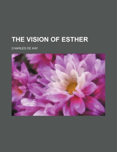 The vision of Esther (9780217284974) by Kay, Charles De