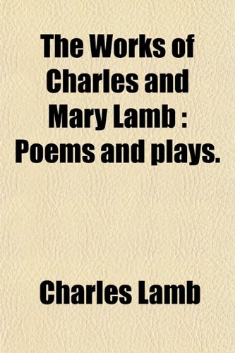 The Works of Charles and Mary Lamb (Volume 5); Poems and Plays (9780217285896) by Lamb, Charles