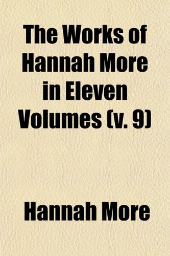 The Works of Hannah More (Volume 9) (9780217286640) by More, Hannah