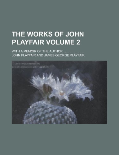 The works of John Playfair; with a memoir of the author ... Volume 2 (9780217287166) by Playfair, John