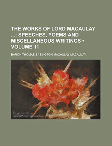 The Works of Lord Macaulay (Volume 11); Speeches, Poems and Miscellaneous Writings (9780217287555) by Macaulay, Baron Thomas Babington