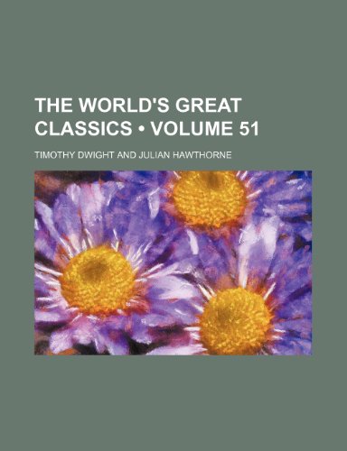 The World's Great Classics (Volume 51) (9780217288781) by Dwight, Timothy