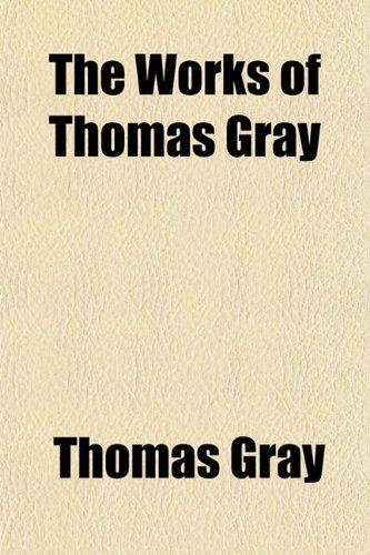 The Works of Thomas Gray (Volume 2); Letters. in Prose and Verse (9780217289139) by Gray, Thomas
