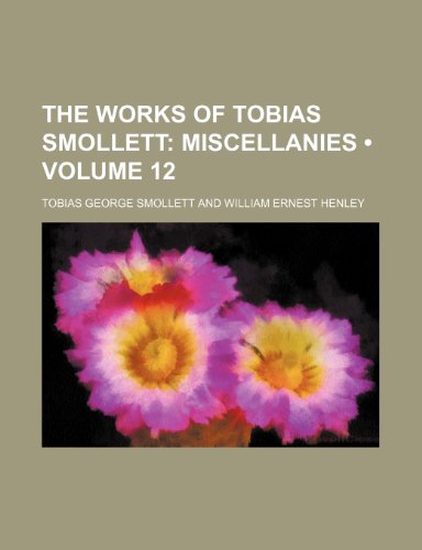 The Works of Tobias Smollett (Volume 12); Miscellanies (9780217289306) by Smollett, Tobias George