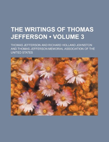 The Writings of Thomas Jefferson (Volume 3) (9780217291095) by Jefferson, Thomas