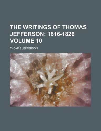 The Writings of Thomas Jefferson Volume 10 (9780217291118) by Jefferson, Thomas