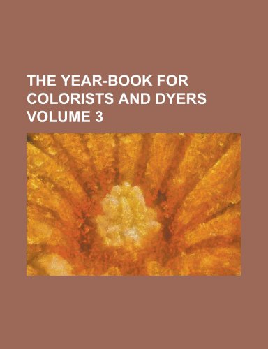 The Year-Book for Colorists and Dyers Volume 3 (9780217291705) by Author, Unknown; Anonymous