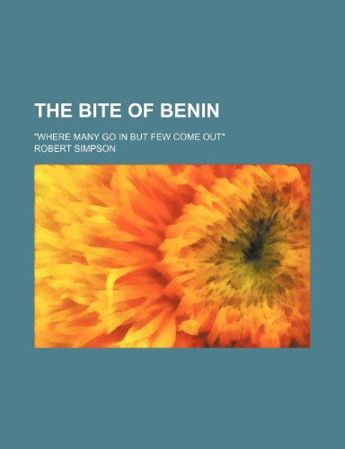 The Bite of Benin; "Where Many Go in but Few Come Out" (9780217291729) by Simpson, Robert