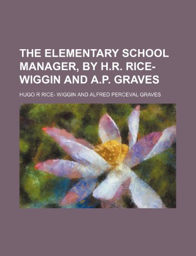 9780217291781: The Elementary School Manager, by H.R. Rice-Wiggin and A.P. Graves