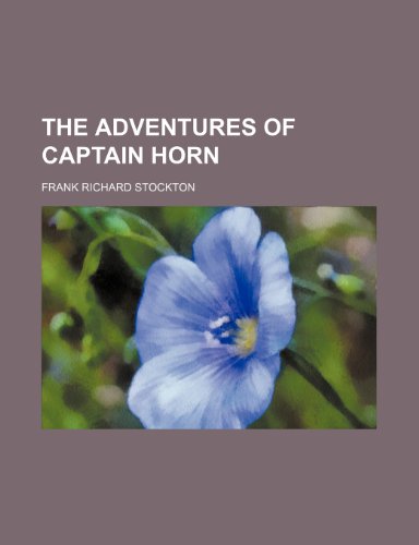 The adventures of Captain Horn (9780217292580) by Stockton, Frank Richard
