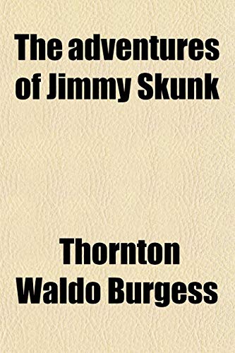 The adventures of Jimmy Skunk (9780217292702) by Burgess, Thornton Waldo