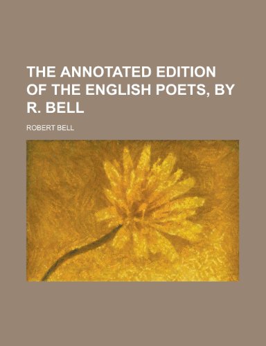 The annotated edition of the English poets, by R. Bell (9780217294362) by Bell, Robert