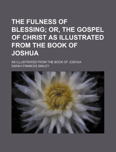 Stock image for The Fulness of Blessing; Or, the Gospel of Christ as Illustrated From the Book of Joshua. as Illustrated From the Book of Joshua for sale by AwesomeBooks