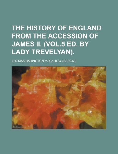 The history of England from the accession of James ii. (Vol.5 ed. by lady Trevelyan) (9780217297066) by Macaulay, Thomas Babington