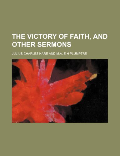 The Victory of Faith, and Other Sermons (9780217297462) by Hare, Julius Charles