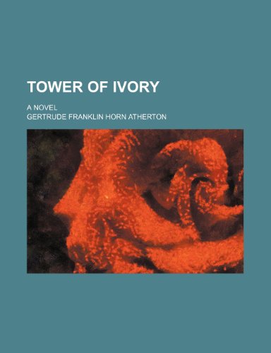Tower of ivory; a novel (9780217297653) by Atherton, Gertrude Franklin Horn