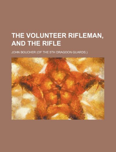 The Volunteer Rifleman, and the Rifle (9780217297899) by Boucher, John