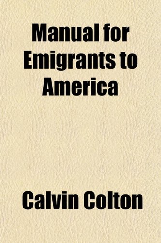 Manual for Emigrants to America (9780217297936) by Colton, Calvin