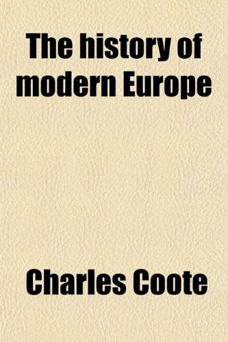 9780217299725: The History of Modern Europe; And a View of the Progress of Society, from the Peace of Paris, in 1783, to the Treaty of Amiens, in 1802. Being a Continuation of Dr. Russell's History
