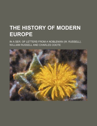 The history of modern Europe; in a ser. of letters from a nobleman (W. Russell). (9780217299763) by Russell, William