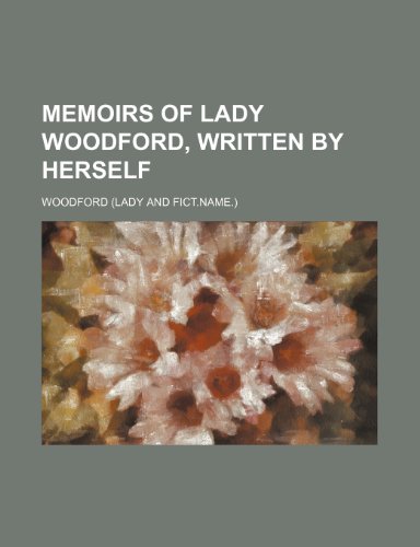 Memoirs of Lady Woodford, Written by Herself (9780217300728) by Woodford