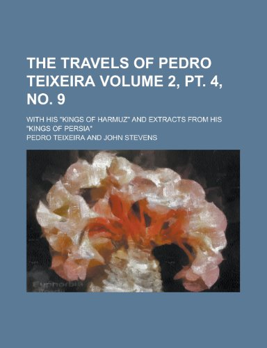 The Travels of Pedro Teixeira (2, PT. 4, No. 9); With His Kings of Harmuz and Extracts from His Kings of Persia (9780217301367) by Teixeira, Pedro; Society, Hakluyt