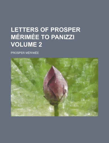 Letters of Prosper MÃ©rimÃ©e to Panizzi Volume 2 (9780217301435) by MÃ©rimÃ©e, Prosper