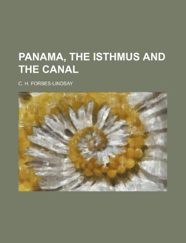 Panama, the Isthmus and the Canal (9780217303248) by Forbes-Lindsay, C. H.