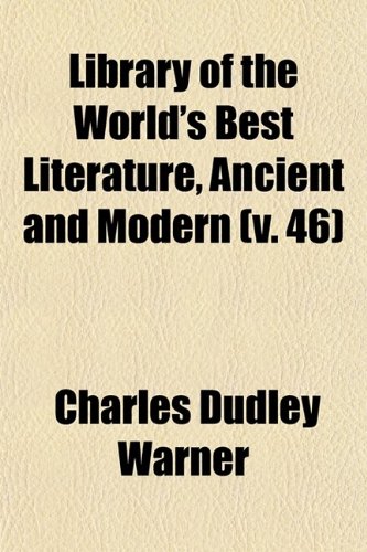 Library of the World's Best Literature, Ancient and Modern (Volume 46) (9780217303446) by Warner, Charles Dudley