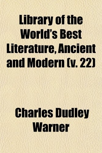 Library of the World's Best Literature, Ancient and Modern (Volume 22) (9780217303620) by Warner, Charles Dudley