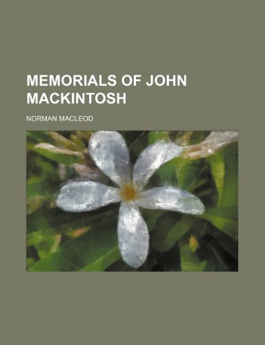 Memorials of John Mackintosh (9780217305655) by Macleod, Norman