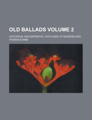 Old ballads; historical and narrative, with some of modern date Volume 2 (9780217306584) by Evans, Thomas