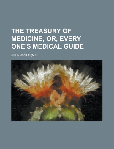 The treasury of medicine (9780217309226) by James, John