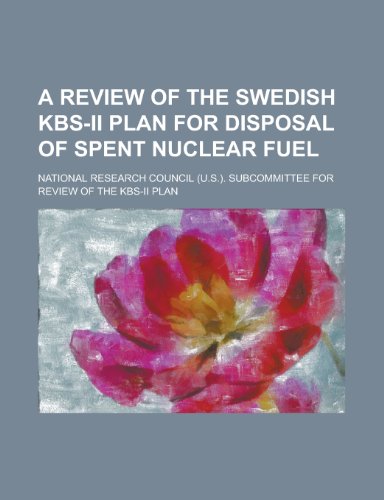 A Review of the Swedish Kbs-II Plan for Disposal of Spent Nuclear Fuel (9780217309363) by S. )., National Research Council (U; Plan, National Research Council