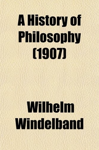 A History of Philosophy With Especial Reference to the Formation and Development of Its Problems and Conceptions (9780217309974) by Windelband, Wilhelm